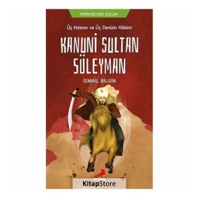 Üç Kıtanın Ve Üç Denizin Hakimi Kanuni Sultan Süleyman - İsmail Bilgin