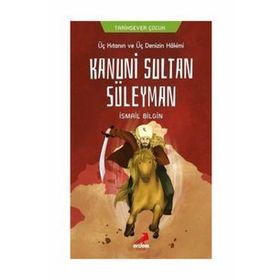 Üç Kıtanın Ve Üç Denizin Hakimi Kanuni Sultan Süleyman - İsmail Bilgin
