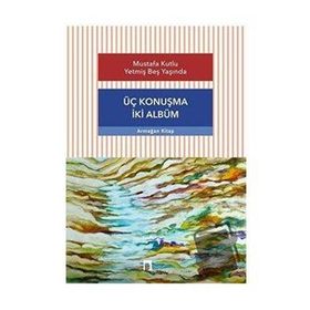 Üç Konuşma İki Albüm - Mustafa Kutlu