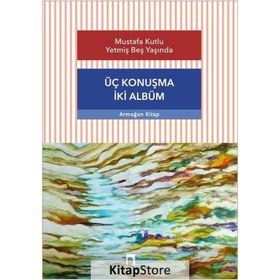 Üç Konuşma İki Albüm - Mustafa Kutlu