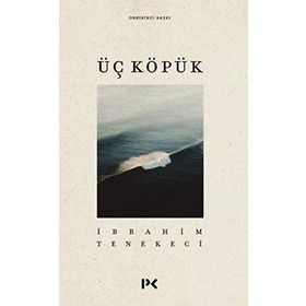 ÜÇ KÖPÜK - İBRAHİM TENEKECI