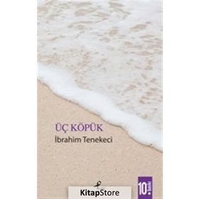 ÜÇ KÖPÜK - İBRAHİM TENEKECI