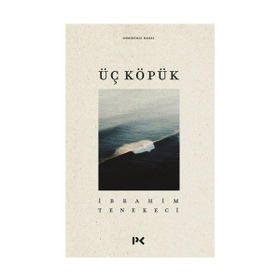 ÜÇ KÖPÜK - İBRAHİM TENEKECI