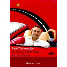 ÜÇ KURUŞ FAZLA OLSUN KIRMIZI OLSUN - FATIH TÜRKMENOĞLU