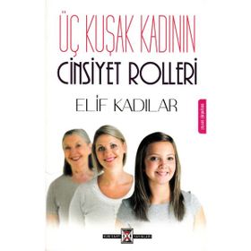 Üç Kuşak Kadının Cinsiyet Rolleri - Elif Kadılar