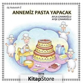 ÜÇ KUZUCUK ANNEMIZ PASTA YAPACAK - AYLA ÇINAROĞLU