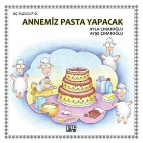 ÜÇ KUZUCUK ANNEMIZ PASTA YAPACAK - AYLA ÇINAROĞLU