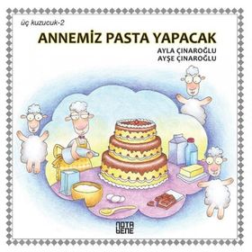 ÜÇ KUZUCUK ANNEMIZ PASTA YAPACAK - AYLA ÇINAROĞLU