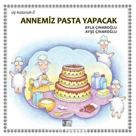 ÜÇ KUZUCUK ANNEMIZ PASTA YAPACAK - AYLA ÇINAROĞLU