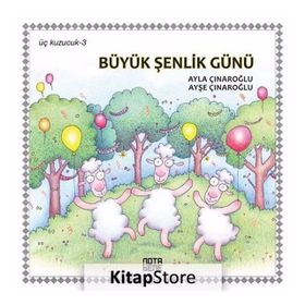 Üç Kuzucuk Büyük Şenlik Günü - Ayla Çınaroğlu Ayşe Çınaroğlu