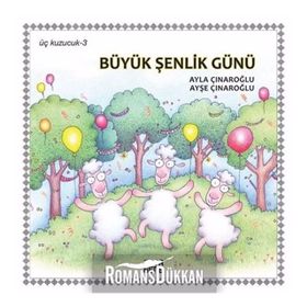 Üç Kuzucuk Büyük Şenlik Günü - Ayla Çınaroğlu Ayşe Çınaroğlu