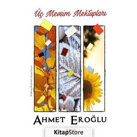 Üç Mevsim Mektupları - Ahmet Eroğlu