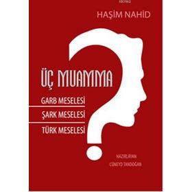 Üç Muamma Garb Meselesi Şark Meselesi Türk Meselesi - Haşim Nahid