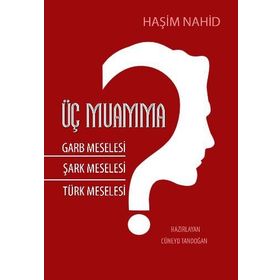 Üç Muamma Garb Meselesi Şark Meselesi Türk Meselesi - Haşim Nahid