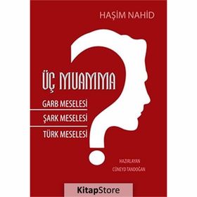 Üç Muamma Garb Meselesi Şark Meselesi Türk Meselesi - Haşim Nahid