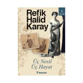 ÜÇ NESIL ÜÇ HAYAT - REFIK HALID KARAY