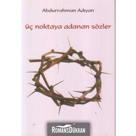 ÜÇ NOKTAYA ADANAN SÖZLER - ABDURRAHMAN ADIYAN