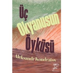 Üç Okyanusun Öyküsü - Aleksandr Kondratov