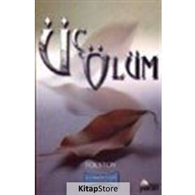 ÜÇ ÖLÜM: HIKAYELER - LEV NİKOLAYEVİÇ TOLSTOY