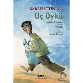 Üç Öykü: Arabalar Beş Kuruşa-Ayran-Sırça Köşk - Sabahattin Ali