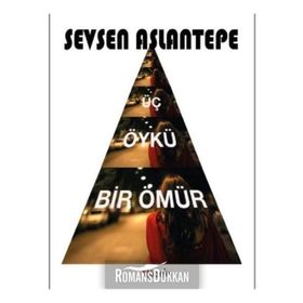 Üç Öykü Bir Ömür - Sevsen Aslantepe