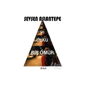 Üç Öykü Bir Ömür - Sevsen Aslantepe