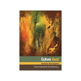 ÜÇ RENK SEÇKİ İSİMSİZCE EDEBIYATA BIR SÖZ BIRAKMAK İÇİN - HÜLYA SOYŞEKERCİ
