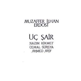 Üç Şair Nazım Hikmet Cemal Süreya Ahmed Arif - Muzaffer İlhan