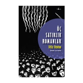 Üç Satırlık Romanlar - Felix Feneon