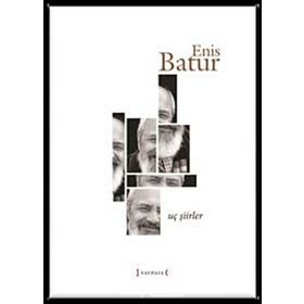 UÇ ŞIIRLER - ENIS BATUR