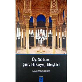 ÜÇ SÜTUN ŞIIR,HIKAYE,ELEŞTIRI - HAKAN ARSLANBENZER