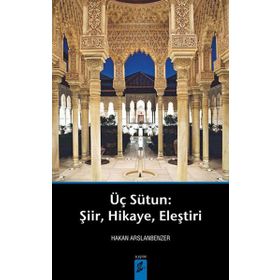 ÜÇ SÜTUN ŞIIR,HIKAYE,ELEŞTIRI - HAKAN ARSLANBENZER