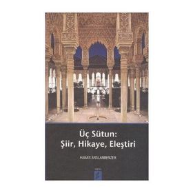 ÜÇ SÜTUN ŞIIR,HIKAYE,ELEŞTIRI - HAKAN ARSLANBENZER