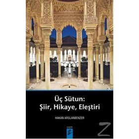 ÜÇ SÜTUN ŞIIR,HIKAYE,ELEŞTIRI - HAKAN ARSLANBENZER