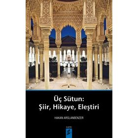 ÜÇ SÜTUN ŞIIR,HIKAYE,ELEŞTIRI - HAKAN ARSLANBENZER