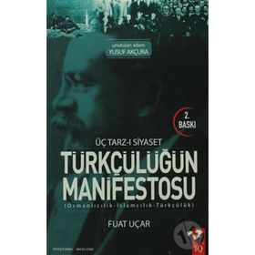 Üç Tarz-ı Siyaset Türkçülüğün Manifestosu - Fuat Uçar