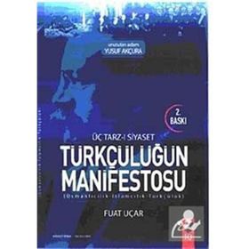 Üç Tarz-ı Siyaset Türkçülüğün Manifestosu - Fuat Uçar