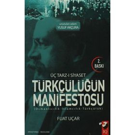 Üç Tarz-ı Siyaset Türkçülüğün Manifestosu - Fuat Uçar