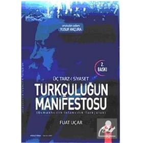 Üç Tarz-ı Siyaset Türkçülüğün Manifestosu - Fuat Uçar