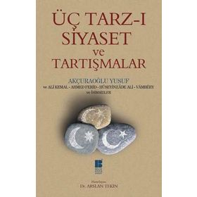 Üç Tarz-ı Siyaset Ve Tartışmalar - Yusuf Akçura
