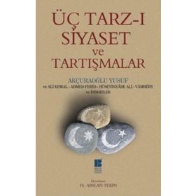 Üç Tarz-ı Siyaset Ve Tartışmalar - Yusuf Akçura