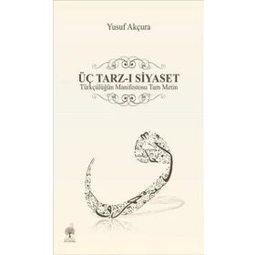 ÜÇ TARZ-I SIYASET - YUSUF AKÇURA (ISBN:9789751603684)