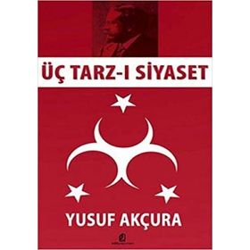 ÜÇ TARZ-I SIYASET - YUSUF AKÇURA (ISBN:9789751603684)
