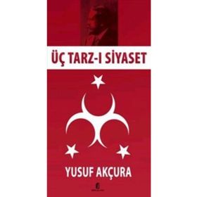 ÜÇ TARZ-I SIYASET - YUSUF AKÇURA (ISBN:9789751603684)