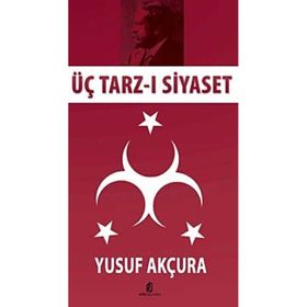 ÜÇ TARZ-I SIYASET - YUSUF AKÇURA (ISBN:9789751603684)