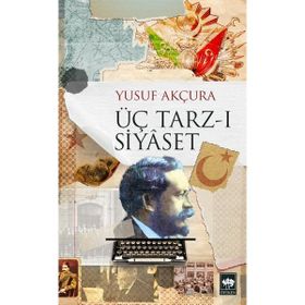 ÜÇ TARZ-I SIYASET - YUSUF AKÇURA (ISBN:9789756665145)