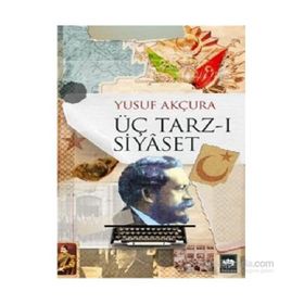 ÜÇ TARZ-I SIYASET - YUSUF AKÇURA (ISBN:9789756665145)
