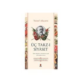 ÜÇ TARZ-I SIYASET - YUSUF AKÇURA
