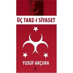 ÜÇ TARZ-I SIYASET - YUSUF AKÇURA