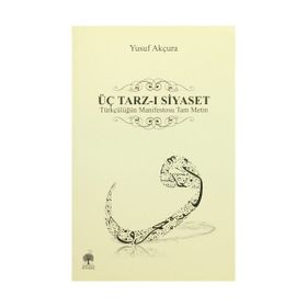 ÜÇ TARZ-I SIYASET - YUSUF AKÇURA